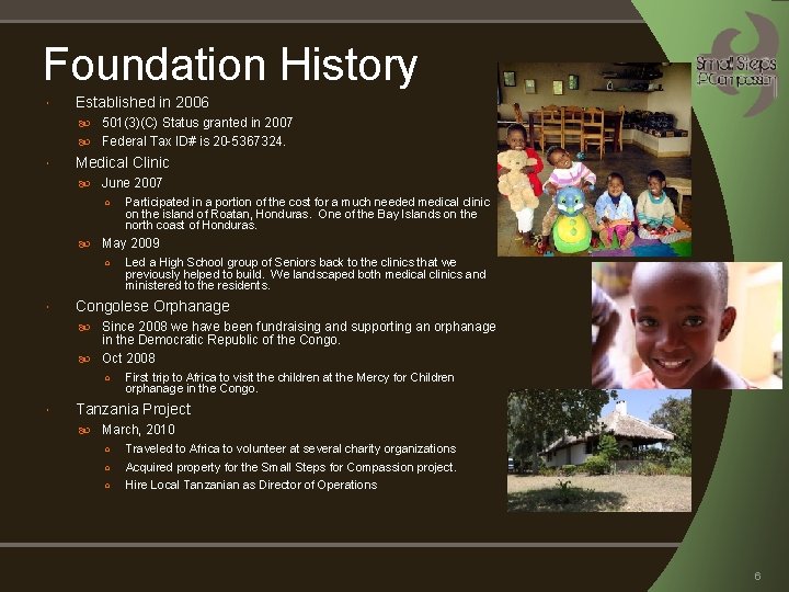 Foundation History Established in 2006 501(3)(C) Status granted in 2007 Federal Tax ID# is Foundation History Established in 2006 501(3)(C) Status granted in 2007 Federal Tax ID# is
