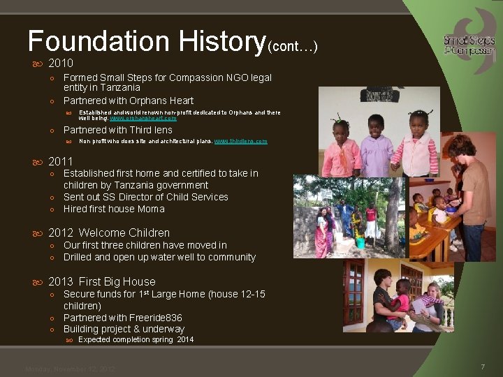 Foundation History(cont…) 2010 Formed Small Steps for Compassion NGO legal entity in Tanzania ○ Foundation History(cont…) 2010 Formed Small Steps for Compassion NGO legal entity in Tanzania ○