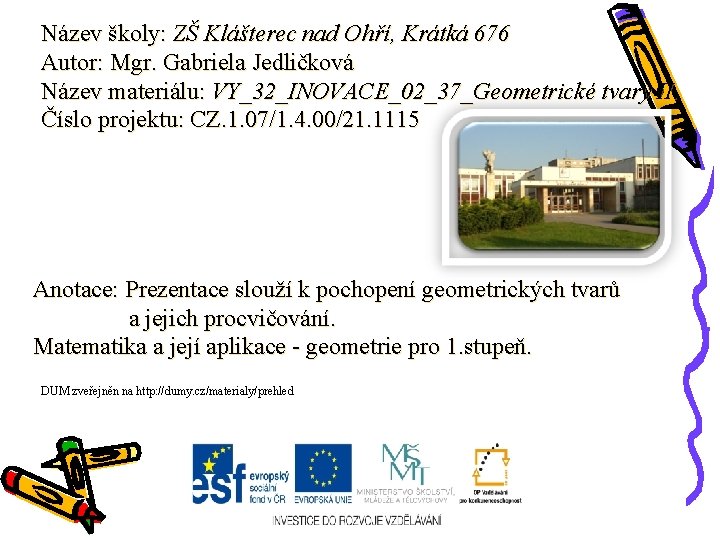 Název školy: ZŠ Klášterec nad Ohří, Krátká 676 Autor: Mgr. Gabriela Jedličková Název materiálu: