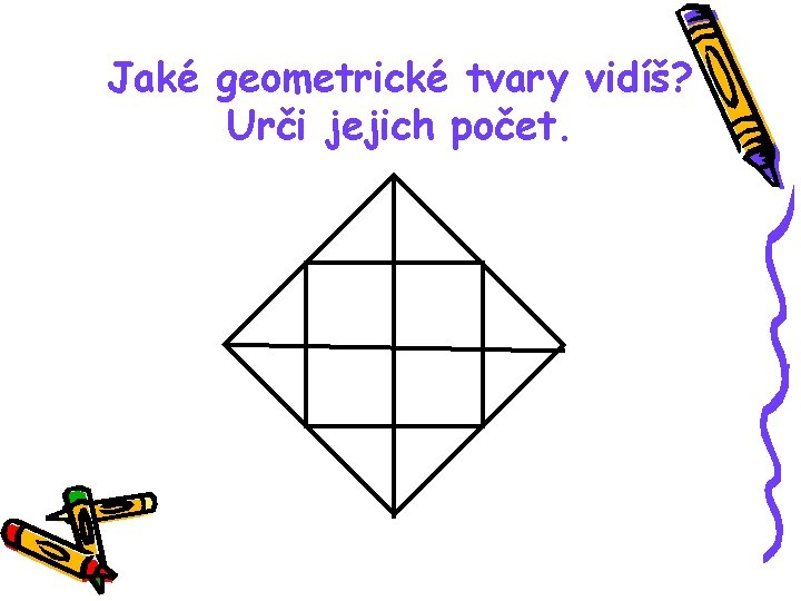 Jaké geometrické tvary vidíš? Urči jejich počet. 