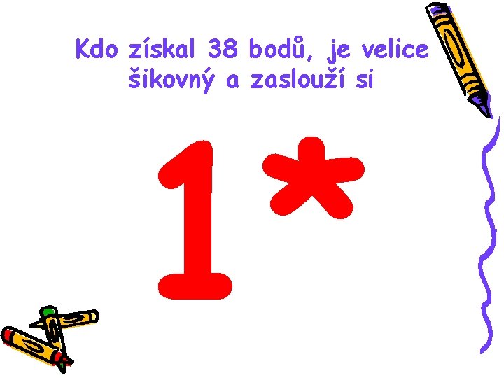 Kdo získal 38 bodů, je velice šikovný a zaslouží si 1* 