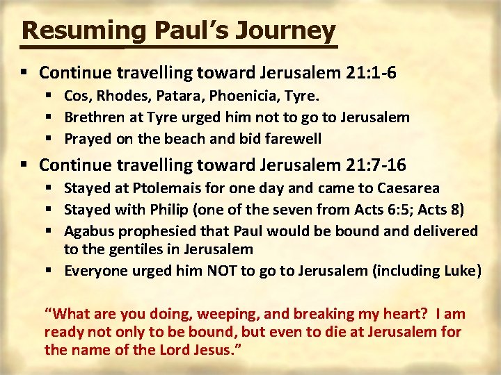 Resuming Paul’s Journey § Continue travelling toward Jerusalem 21: 1 -6 § Cos, Rhodes,