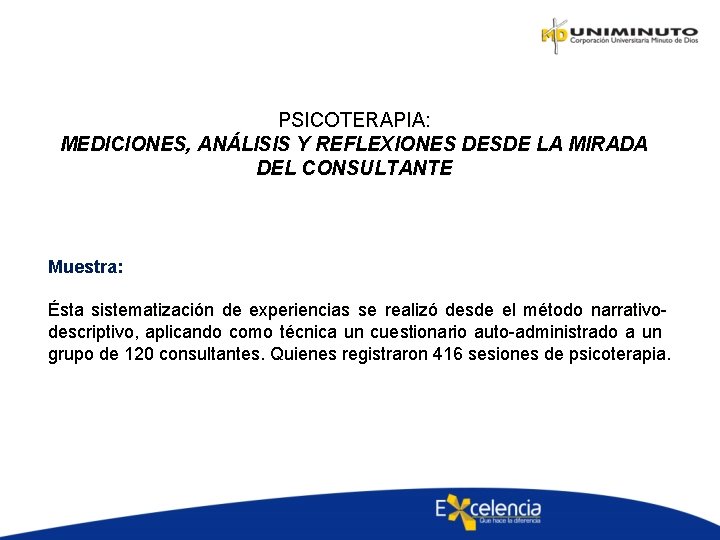 PSICOTERAPIA: MEDICIONES, ANÁLISIS Y REFLEXIONES DESDE LA MIRADA DEL CONSULTANTE Muestra: Ésta sistematización de