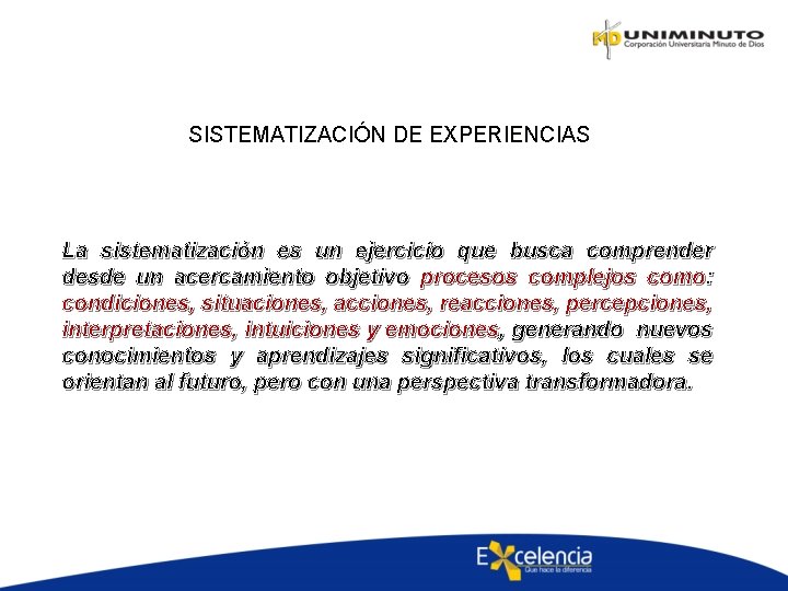 SISTEMATIZACIÓN DE EXPERIENCIAS La sistematización es un ejercicio que busca comprender desde un acercamiento