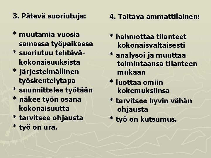 3. Pätevä suoriutuja: 4. Taitava ammattilainen: * muutamia vuosia samassa työpaikassa * suoriutuu tehtäväkokonaisuuksista