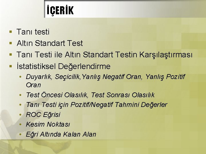 İÇERİK § § Tanı testi Altın Standart Test Tanı Testi ile Altın Standart Testin İÇERİK § § Tanı testi Altın Standart Test Tanı Testi ile Altın Standart Testin