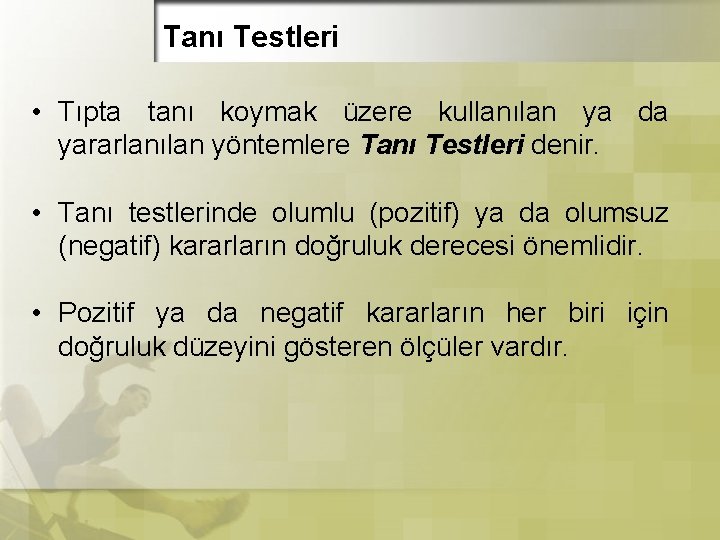 Tanı Testleri • Tıpta tanı koymak üzere kullanılan ya da yararlanılan yöntemlere Tanı Testleri