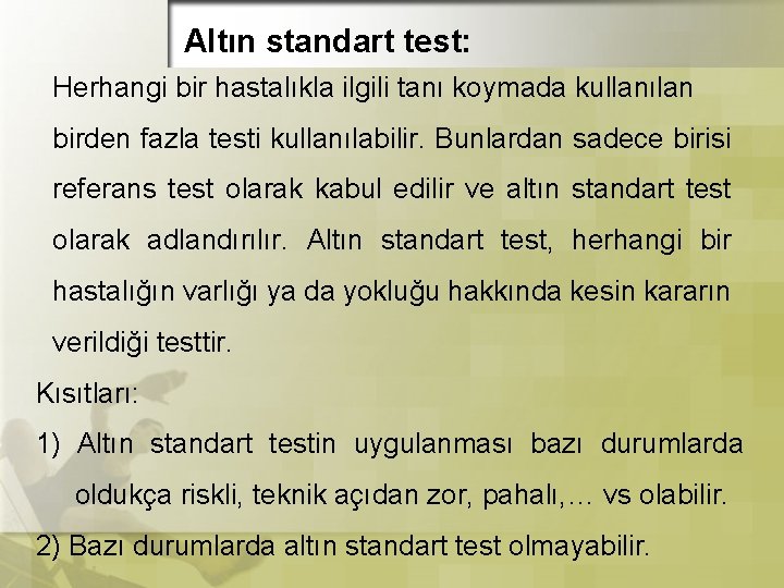 Altın standart test: Herhangi bir hastalıkla ilgili tanı koymada kullanılan birden fazla testi kullanılabilir. Altın standart test: Herhangi bir hastalıkla ilgili tanı koymada kullanılan birden fazla testi kullanılabilir.