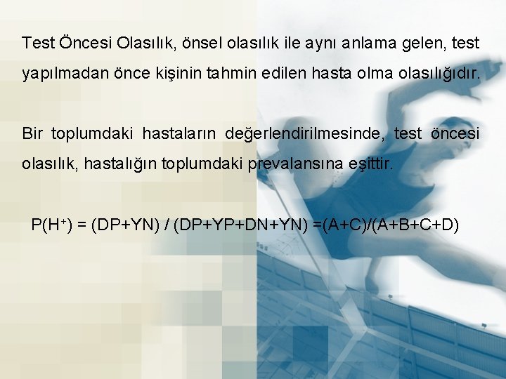 Test Öncesi Olasılık, önsel olasılık ile aynı anlama gelen, test yapılmadan önce kişinin tahmin Test Öncesi Olasılık, önsel olasılık ile aynı anlama gelen, test yapılmadan önce kişinin tahmin