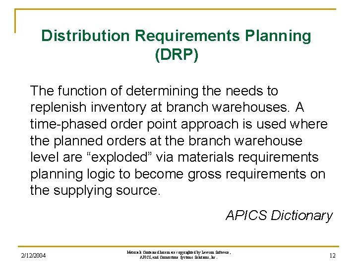 Distribution Requirements Planning (DRP) The function of determining the needs to replenish inventory at Distribution Requirements Planning (DRP) The function of determining the needs to replenish inventory at