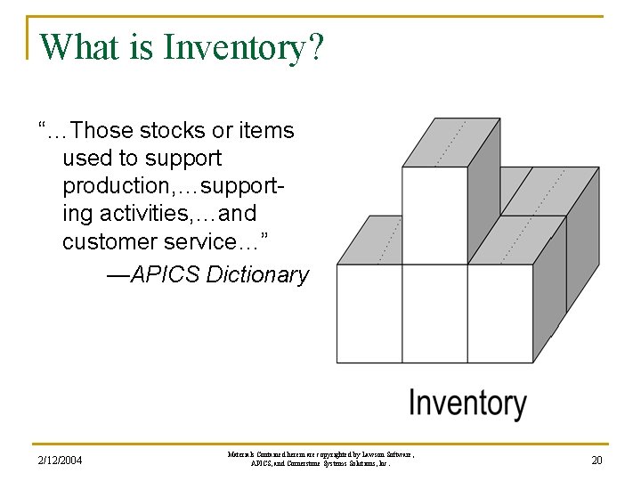 What is Inventory? “…Those stocks or items used to support production, …supporting activities, …and What is Inventory? “…Those stocks or items used to support production, …supporting activities, …and