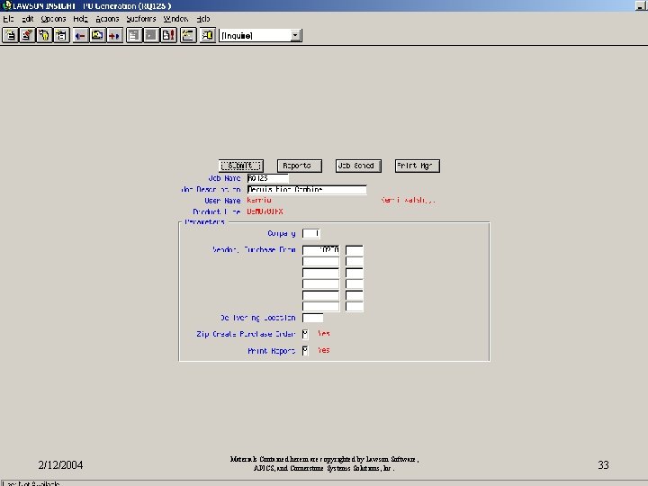 2/12/2004 Materials Contained herein are copyrighted by Lawson Software, APICS, and Cornerstone Systems Solutions, 2/12/2004 Materials Contained herein are copyrighted by Lawson Software, APICS, and Cornerstone Systems Solutions,