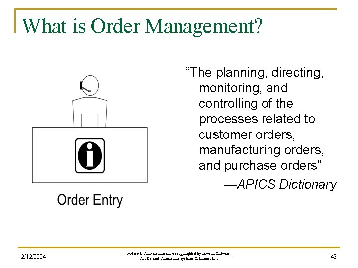 What is Order Management? “The planning, directing, monitoring, and controlling of the processes related What is Order Management? “The planning, directing, monitoring, and controlling of the processes related