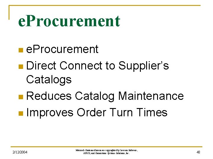 e. Procurement n Direct Connect to Supplier’s Catalogs n Reduces Catalog Maintenance n Improves e. Procurement n Direct Connect to Supplier’s Catalogs n Reduces Catalog Maintenance n Improves