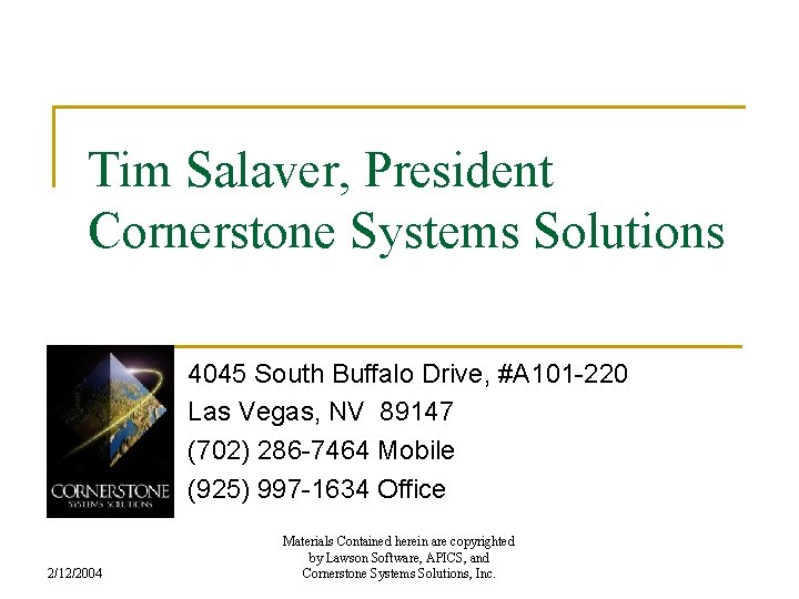 Tim Salaver, President Cornerstone Systems Solutions 4045 South Buffalo Drive, #A 101 -220 Las Tim Salaver, President Cornerstone Systems Solutions 4045 South Buffalo Drive, #A 101 -220 Las