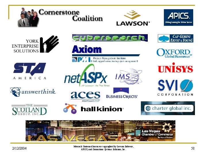 2/12/2004 Materials Contained herein are copyrighted by Lawson Software, APICS, and Cornerstone Systems Solutions, 2/12/2004 Materials Contained herein are copyrighted by Lawson Software, APICS, and Cornerstone Systems Solutions,