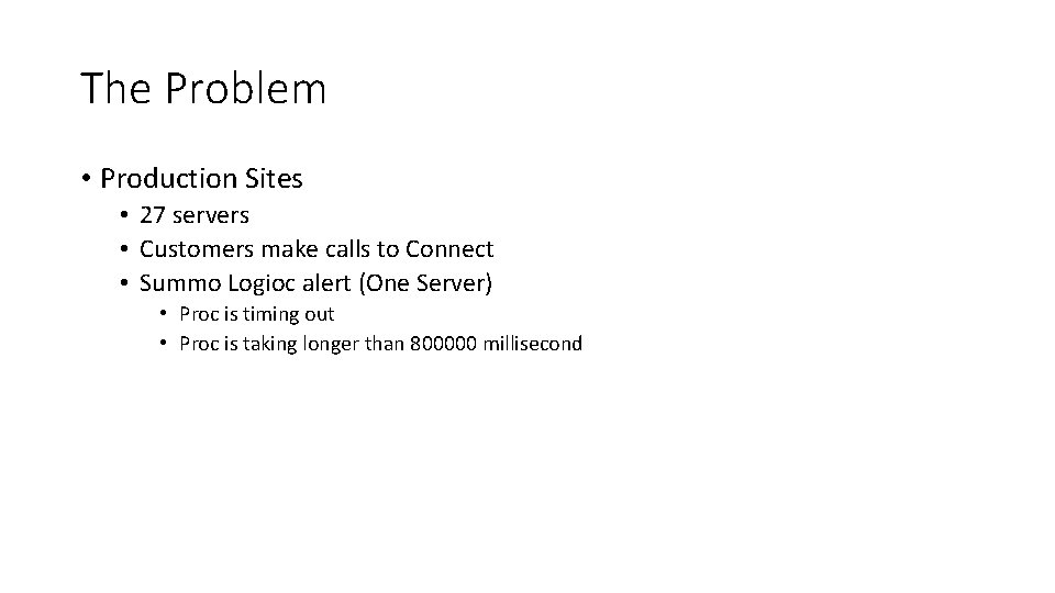 The Problem • Production Sites • 27 servers • Customers make calls to Connect