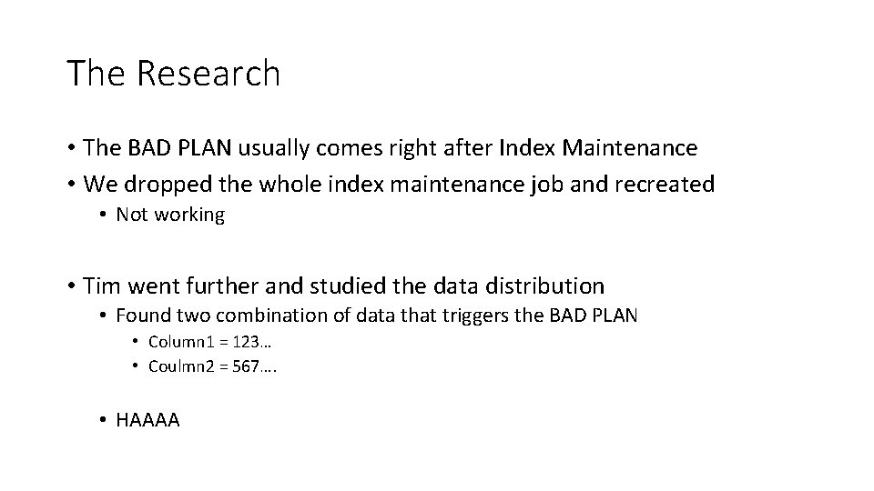 The Research • The BAD PLAN usually comes right after Index Maintenance • We