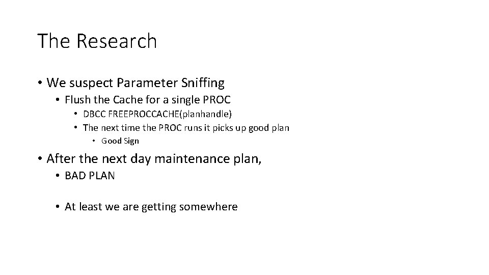 The Research • We suspect Parameter Sniffing • Flush the Cache for a single