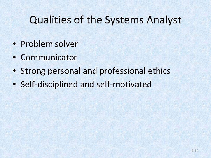 Qualities of the Systems Analyst • • Problem solver Communicator Strong personal and professional