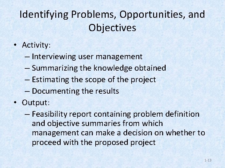 Identifying Problems, Opportunities, and Objectives • Activity: – Interviewing user management – Summarizing the