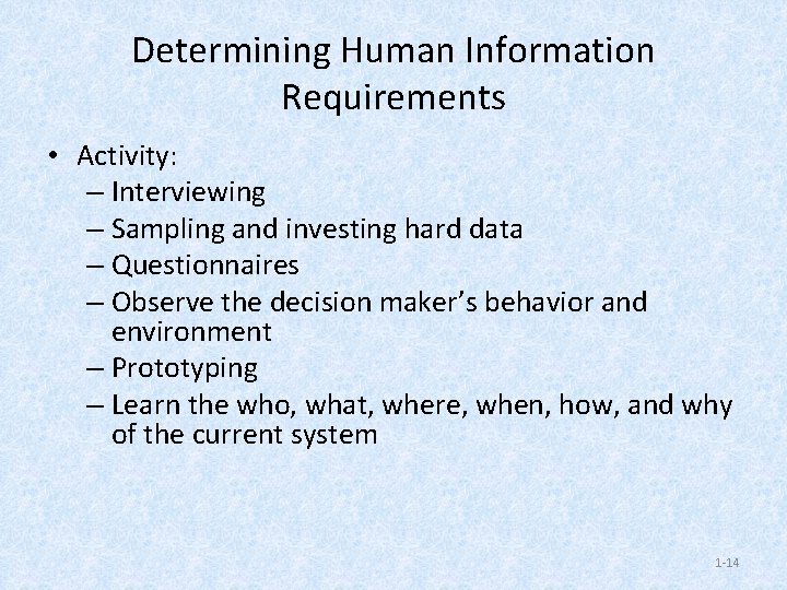Determining Human Information Requirements • Activity: – Interviewing – Sampling and investing hard data