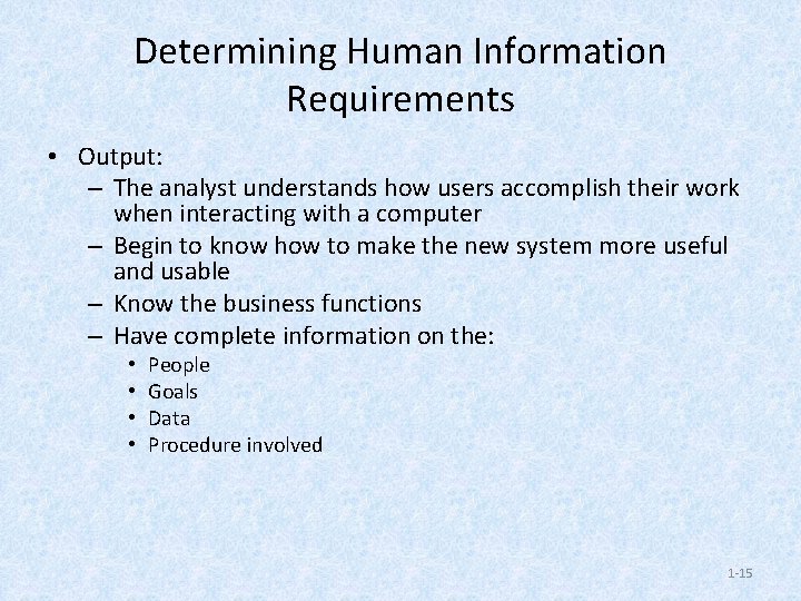 Determining Human Information Requirements • Output: – The analyst understands how users accomplish their