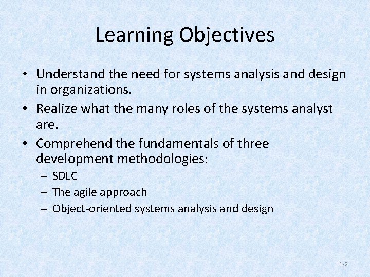 Learning Objectives • Understand the need for systems analysis and design in organizations. •