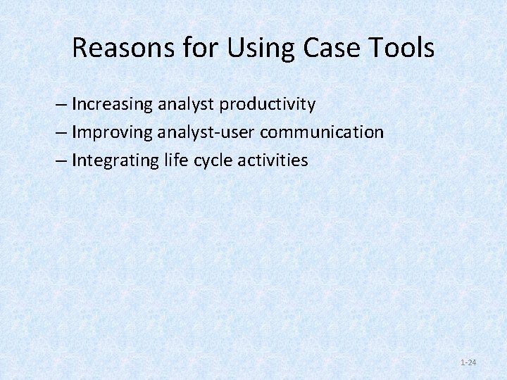 Reasons for Using Case Tools – Increasing analyst productivity – Improving analyst-user communication –