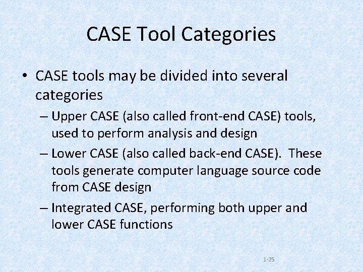 CASE Tool Categories • CASE tools may be divided into several categories – Upper