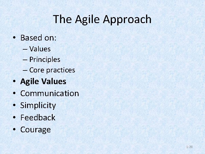 The Agile Approach • Based on: – Values – Principles – Core practices •