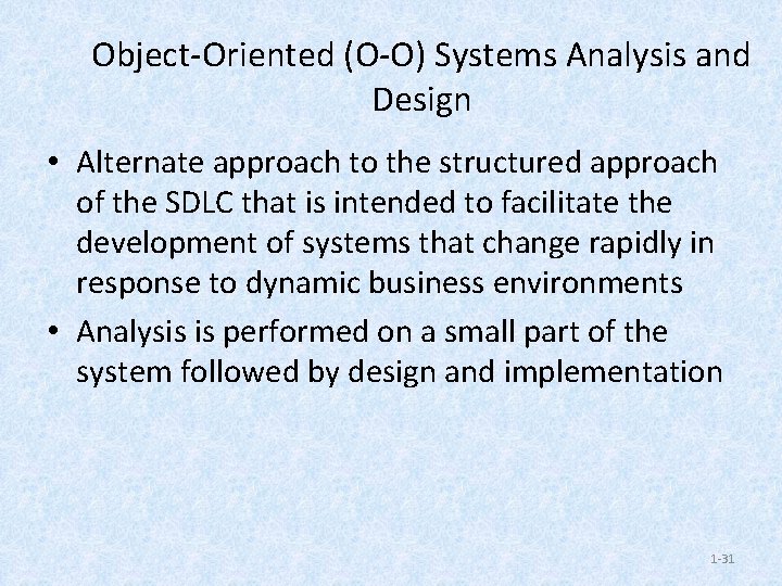 Object-Oriented (O-O) Systems Analysis and Design • Alternate approach to the structured approach of