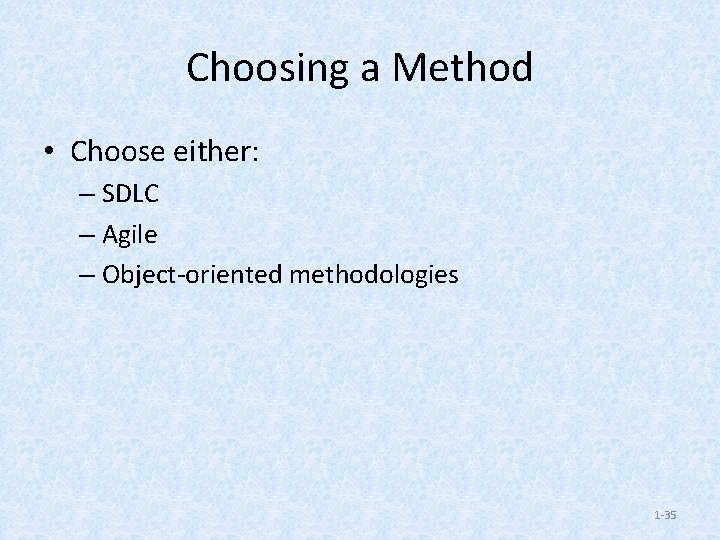 Choosing a Method • Choose either: – SDLC – Agile – Object-oriented methodologies 1