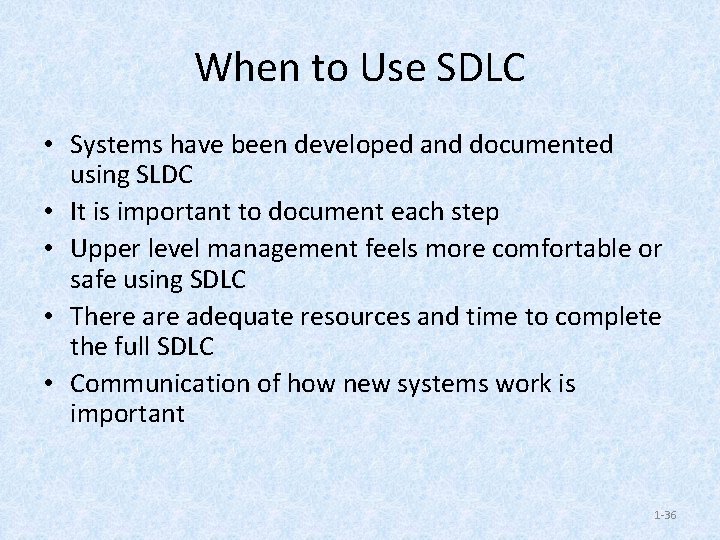 When to Use SDLC • Systems have been developed and documented using SLDC •