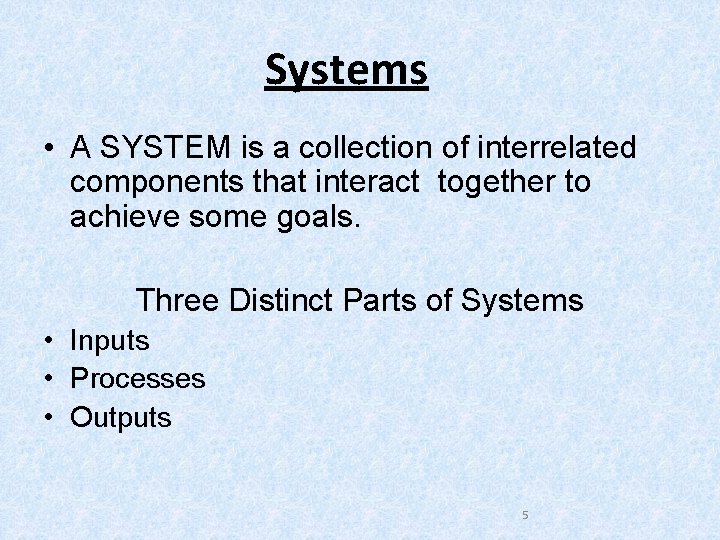 Systems • A SYSTEM is a collection of interrelated components that interact together to