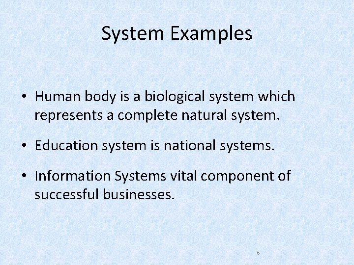 System Examples • Human body is a biological system which represents a complete natural