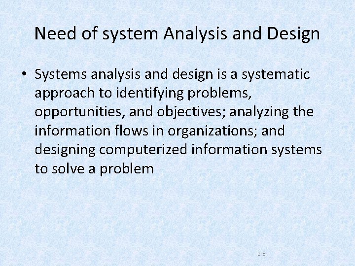 Need of system Analysis and Design • Systems analysis and design is a systematic