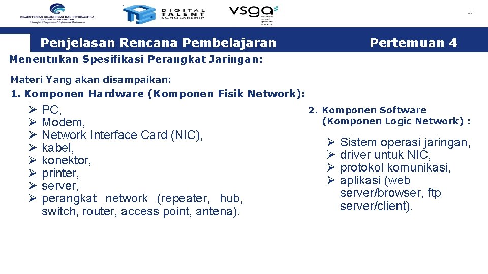 19 Penjelasan Rencana Pembelajaran Pertemuan 4 Menentukan Spesifikasi Perangkat Jaringan: Materi Yang akan disampaikan: