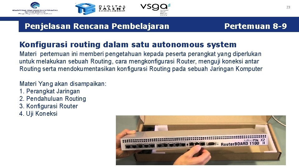 23 Penjelasan Rencana Pembelajaran Pertemuan 8 -9 Konfigurasi routing dalam satu autonomous system Materi