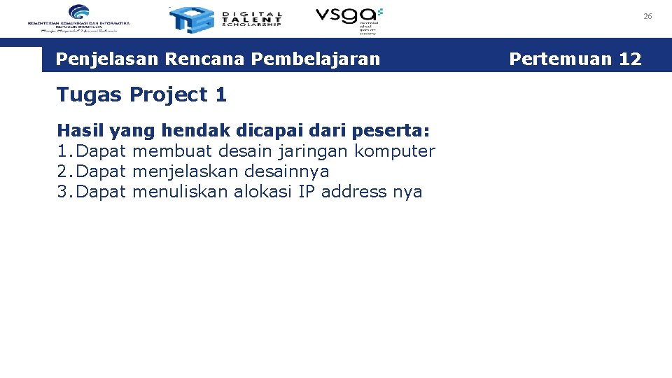 26 Penjelasan Rencana Pembelajaran Tugas Project 1 Hasil yang hendak dicapai dari peserta: 1.