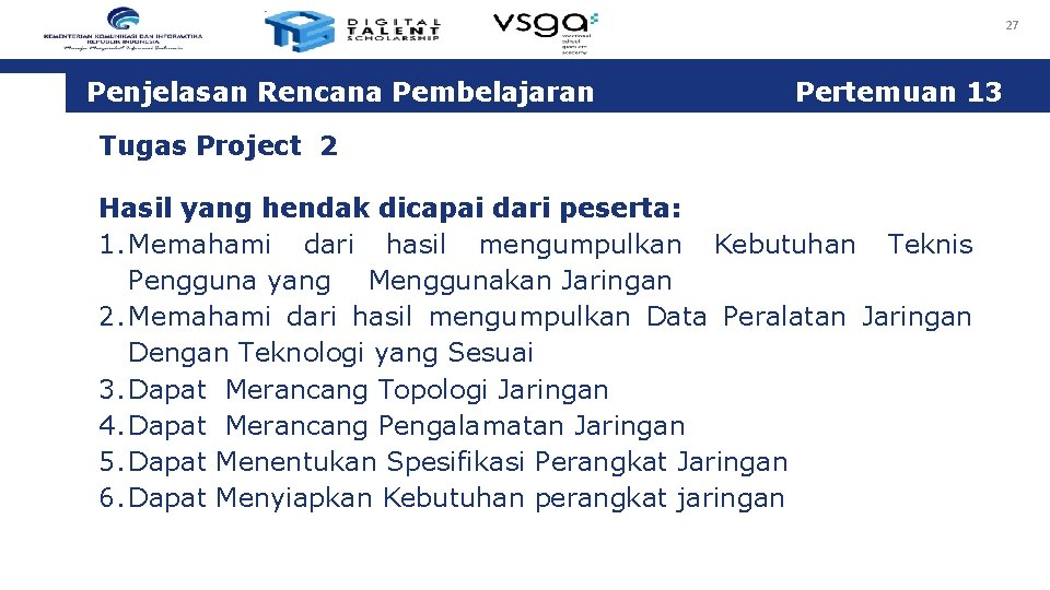 27 Penjelasan Rencana Pembelajaran Pertemuan 13 Tugas Project 2 Hasil yang hendak dicapai dari