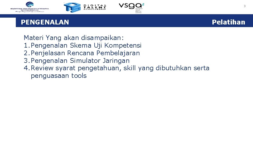 3 PENGENALAN Pelatihan Materi Yang akan disampaikan: 1. Pengenalan Skema Uji Kompetensi 2. Penjelasan