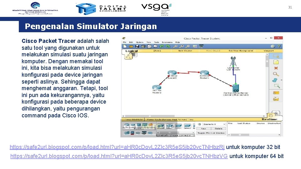 31 Pengenalan Simulator Jaringan Cisco Packet Tracer adalah satu tool yang digunakan untuk melakukan