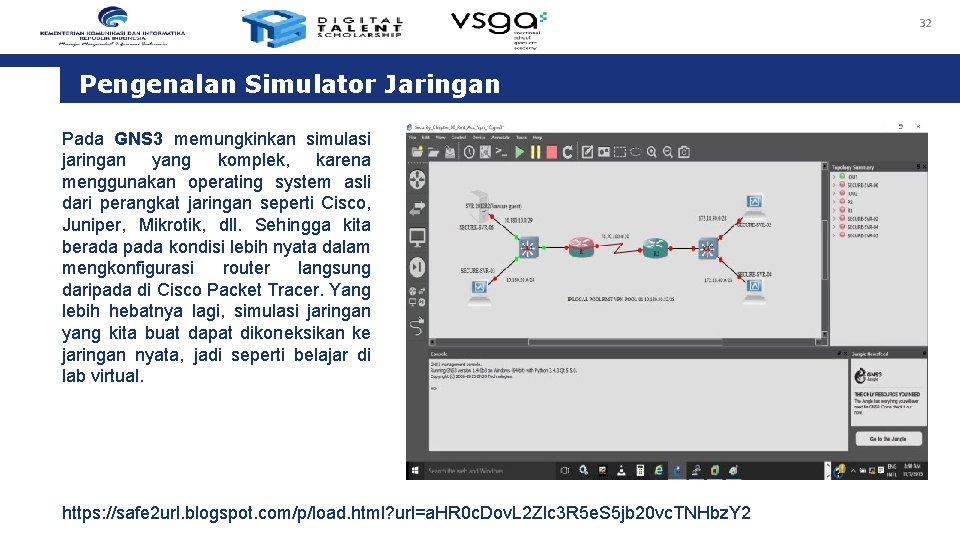 32 Pengenalan Simulator Jaringan Pada GNS 3 memungkinkan simulasi jaringan yang komplek, karena menggunakan