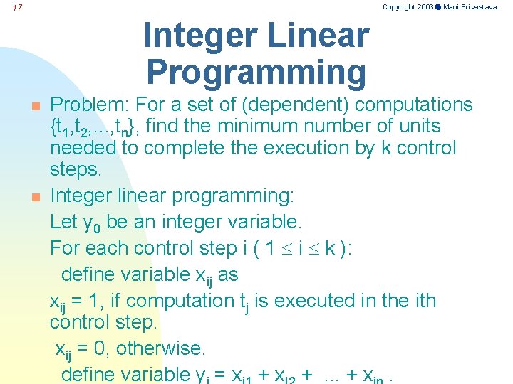 Copyright 2003 Mani Srivastava 17 Integer Linear Programming n n Problem: For a set