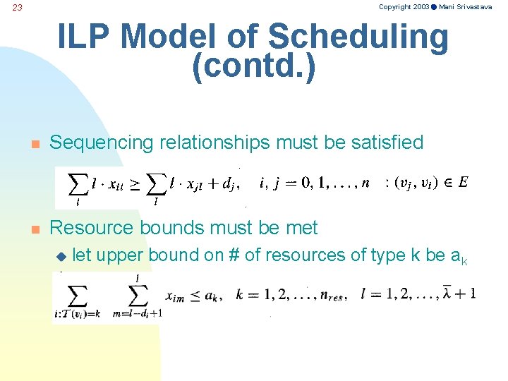 Copyright 2003 Mani Srivastava 23 ILP Model of Scheduling (contd. ) n Sequencing relationships