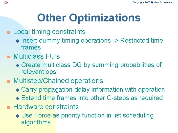 Copyright 2003 Mani Srivastava 59 Other Optimizations n Local timing constraints u n Multiclass