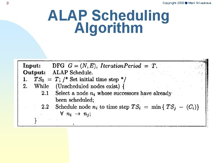 8 Copyright 2003 Mani Srivastava ALAP Scheduling Algorithm 