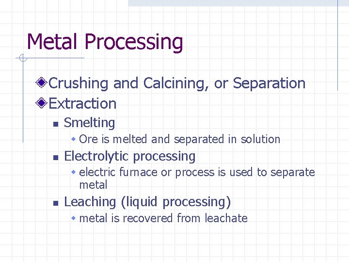 Metal Processing Crushing and Calcining, or Separation Extraction n Smelting w Ore is melted