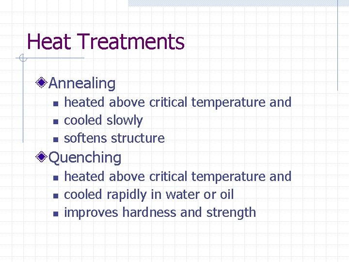 Heat Treatments Annealing n n n heated above critical temperature and cooled slowly softens